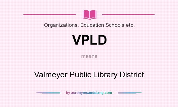 What does VPLD mean? It stands for Valmeyer Public Library District