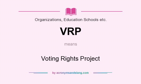 What does VRP mean? It stands for Voting Rights Project