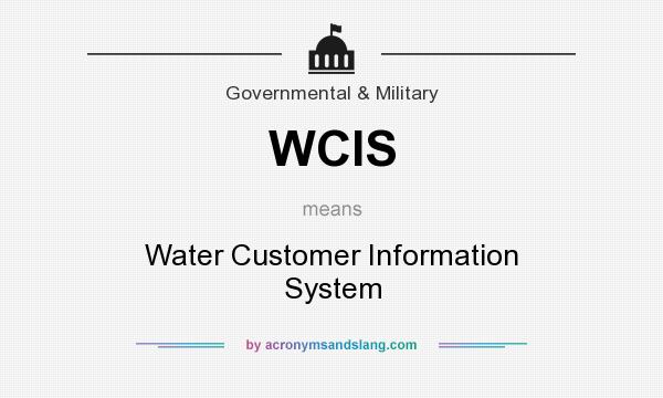 What does WCIS mean? It stands for Water Customer Information System