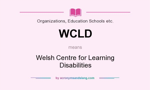What does WCLD mean? It stands for Welsh Centre for Learning Disabilities