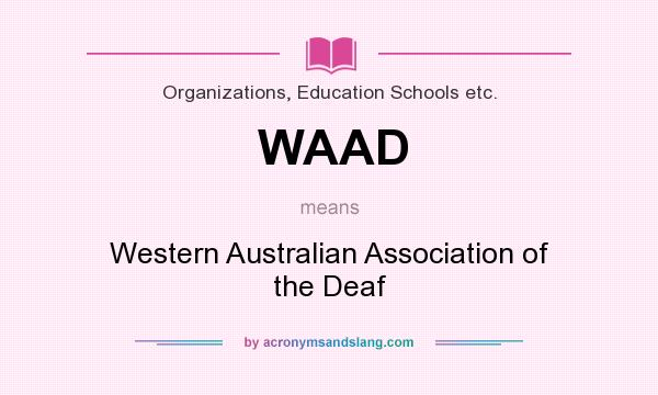 What does WAAD mean? It stands for Western Australian Association of the Deaf
