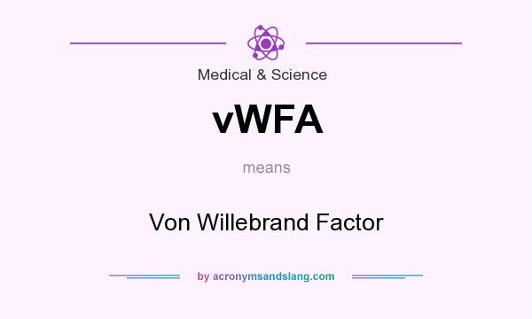 What does vWFA mean? It stands for Von Willebrand Factor