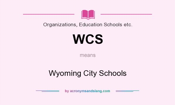 What does WCS mean? It stands for Wyoming City Schools