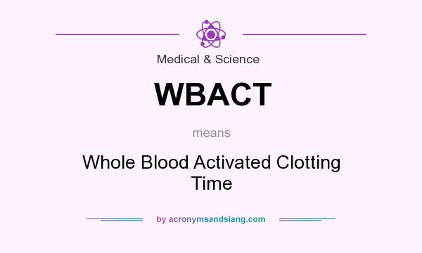 What does WBACT mean? It stands for Whole Blood Activated Clotting Time