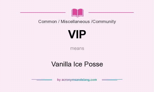 What does VIP mean? It stands for Vanilla Ice Posse