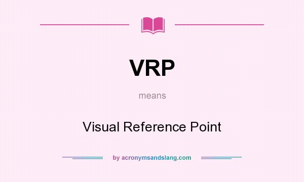 What does VRP mean? It stands for Visual Reference Point