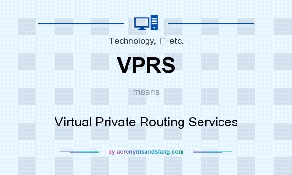 What does VPRS mean? It stands for Virtual Private Routing Services