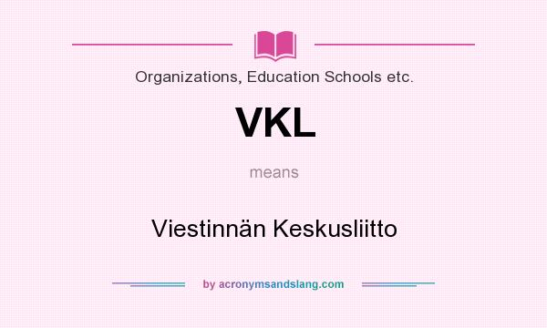 What does VKL mean? It stands for Viestinnän Keskusliitto