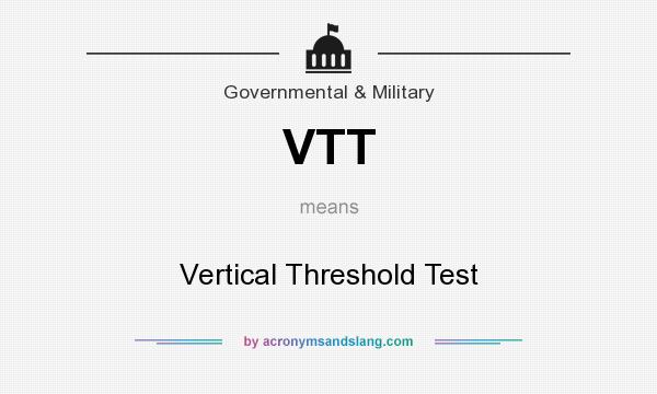 What does VTT mean? It stands for Vertical Threshold Test
