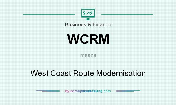 What does WCRM mean? It stands for West Coast Route Modernisation