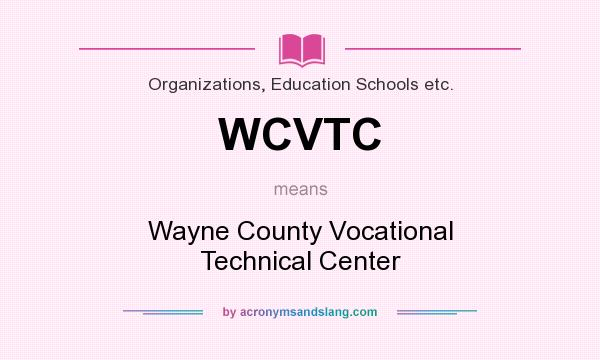 What does WCVTC mean? It stands for Wayne County Vocational Technical Center