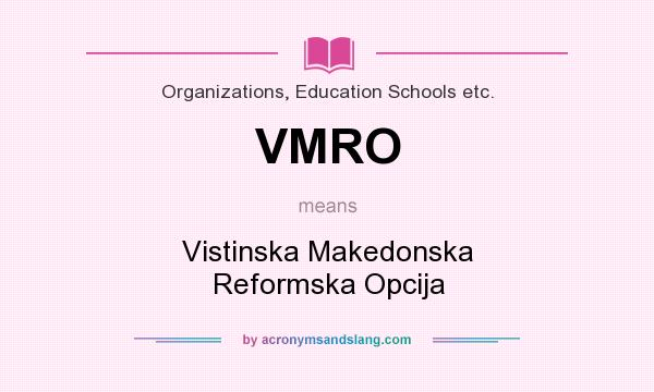 What does VMRO mean? It stands for Vistinska Makedonska Reformska Opcija