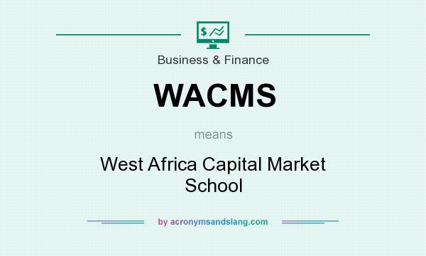 What does WACMS mean? It stands for West Africa Capital Market School