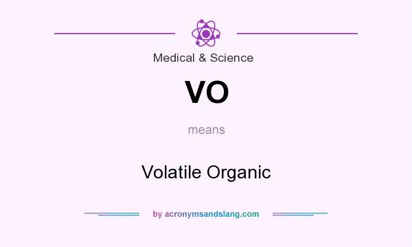 What does VO mean? It stands for Volatile Organic