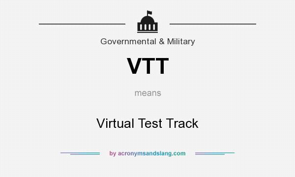 What does VTT mean? It stands for Virtual Test Track