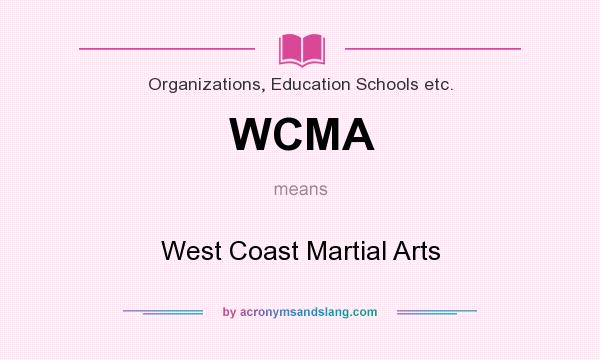 What does WCMA mean? It stands for West Coast Martial Arts