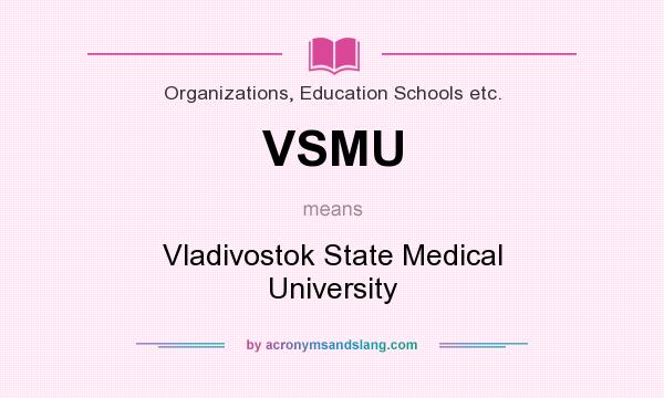 What does VSMU mean? It stands for Vladivostok State Medical University
