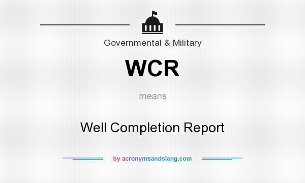 What does WCR mean? It stands for Well Completion Report