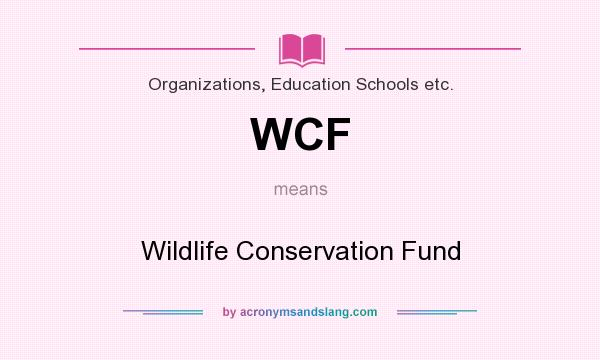 What does WCF mean? It stands for Wildlife Conservation Fund