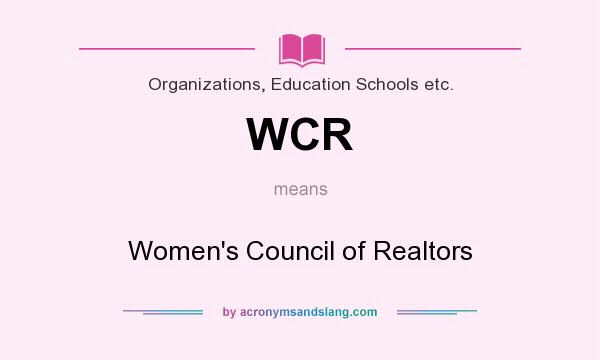 What does WCR mean? It stands for Women`s Council of Realtors