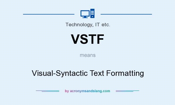 What does VSTF mean? It stands for Visual-Syntactic Text Formatting