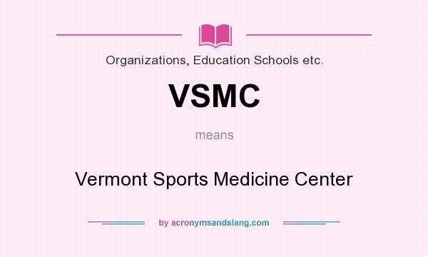What does VSMC mean? It stands for Vermont Sports Medicine Center