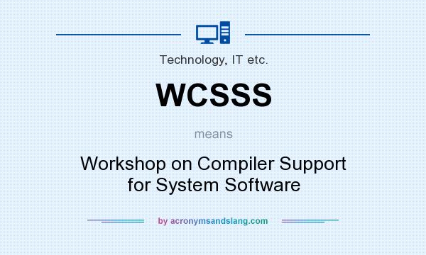 What does WCSSS mean? It stands for Workshop on Compiler Support for System Software