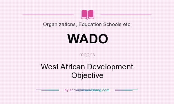 What does WADO mean? It stands for West African Development Objective