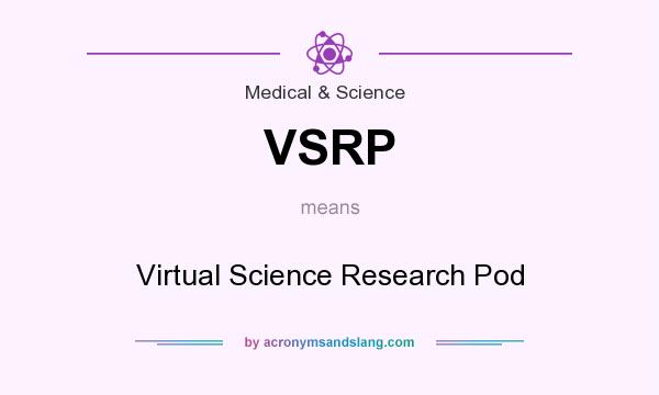 What does VSRP mean? It stands for Virtual Science Research Pod