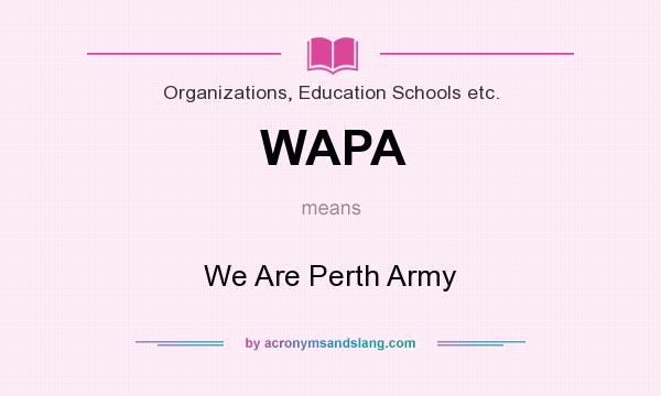 What does WAPA mean? It stands for We Are Perth Army