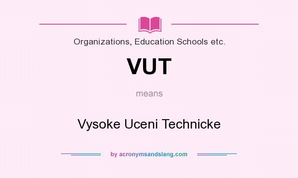 What does VUT mean? It stands for Vysoke Uceni Technicke