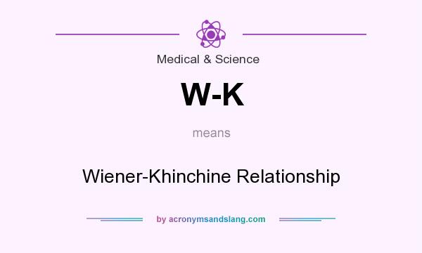 What does W-K mean? It stands for Wiener-Khinchine Relationship