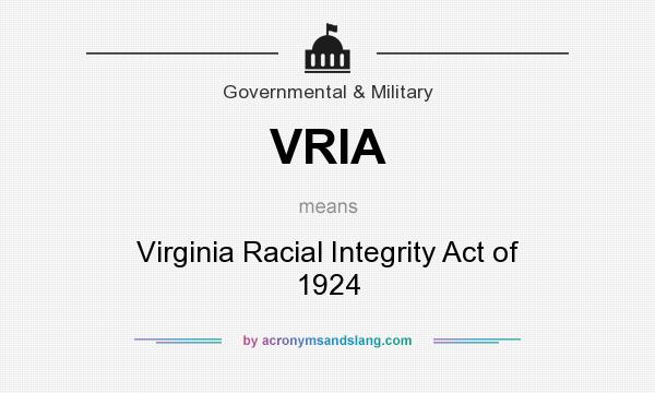 What does VRIA mean? It stands for Virginia Racial Integrity Act of 1924
