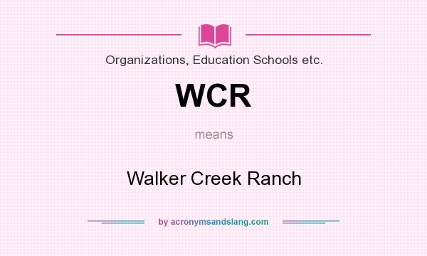 What does WCR mean? It stands for Walker Creek Ranch