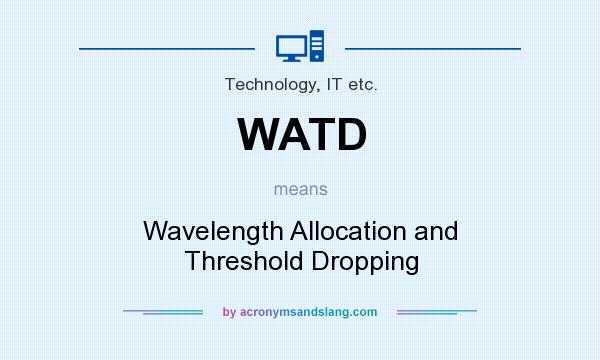 What does WATD mean? It stands for Wavelength Allocation and Threshold Dropping