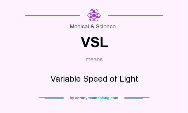 What does VSL mean? It stands for Variable Speed of Light