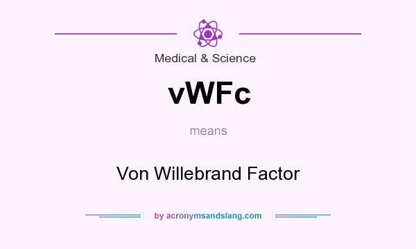 What does vWFc mean? It stands for Von Willebrand Factor