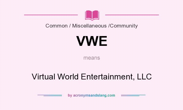 What does VWE mean? It stands for Virtual World Entertainment, LLC
