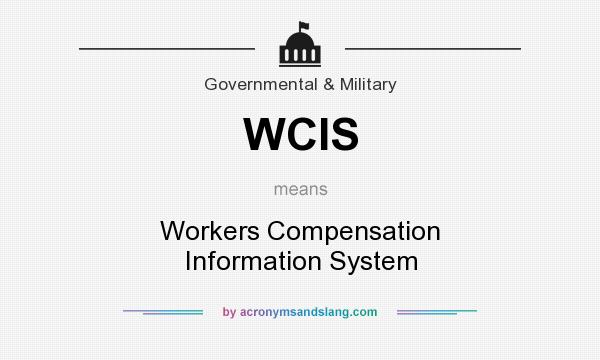 What does WCIS mean? It stands for Workers Compensation Information System