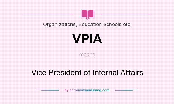 What does VPIA mean? It stands for Vice President of Internal Affairs