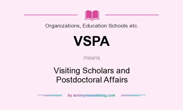What does VSPA mean? It stands for Visiting Scholars and Postdoctoral Affairs