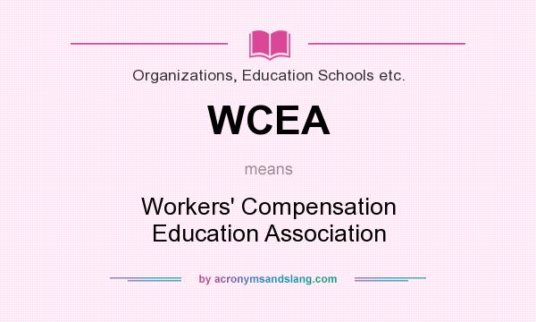 What does WCEA mean? It stands for Workers` Compensation Education Association