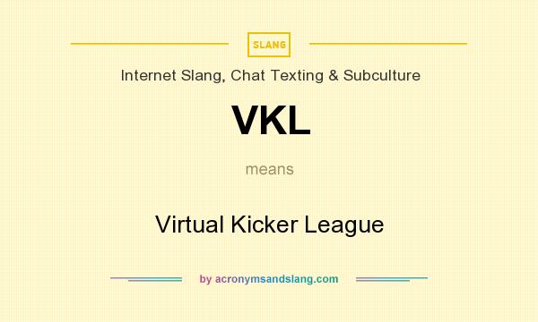 What does VKL mean? It stands for Virtual Kicker League