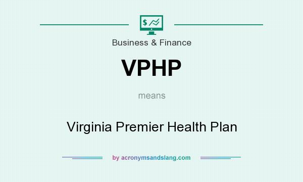 What does VPHP mean? It stands for Virginia Premier Health Plan