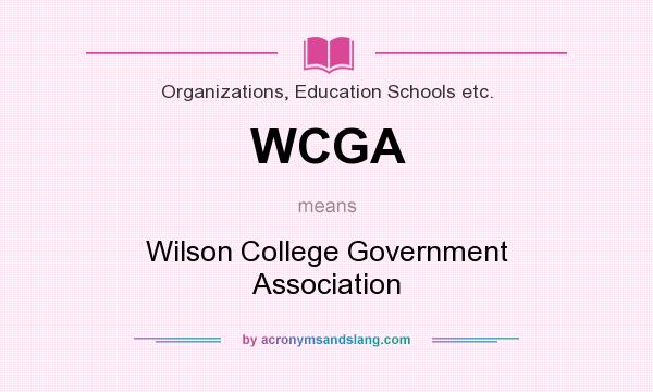 What does WCGA mean? It stands for Wilson College Government Association
