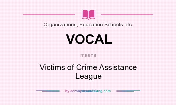 What does VOCAL mean? It stands for Victims of Crime Assistance League