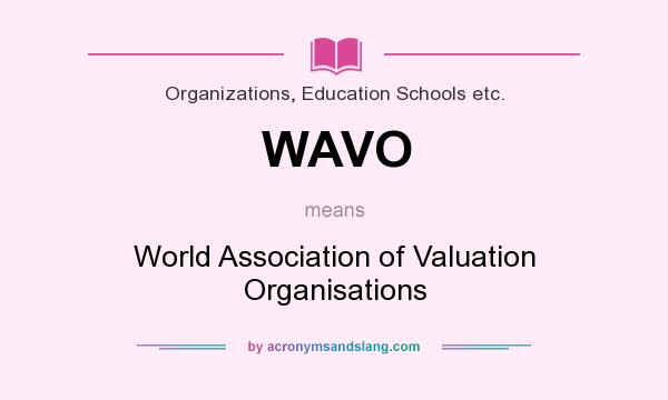 What does WAVO mean? It stands for World Association of Valuation Organisations