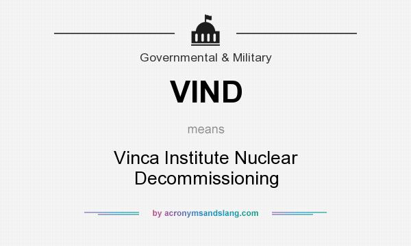 What does VIND mean? It stands for Vinca Institute Nuclear Decommissioning