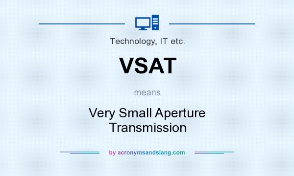 What does VSAT mean? It stands for Very Small Aperture Transmission