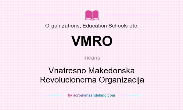What does VMRO mean? It stands for Vnatresno Makedonska Revolucionerna Organizacija